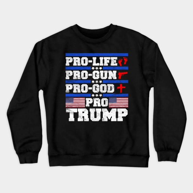 TRUMP - Pro Life, Pro Gun, Pro God, Pro Trump Crewneck Sweatshirt by AlphaDistributors